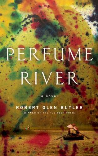 Perfume River. A novel by Robert Olen Butler